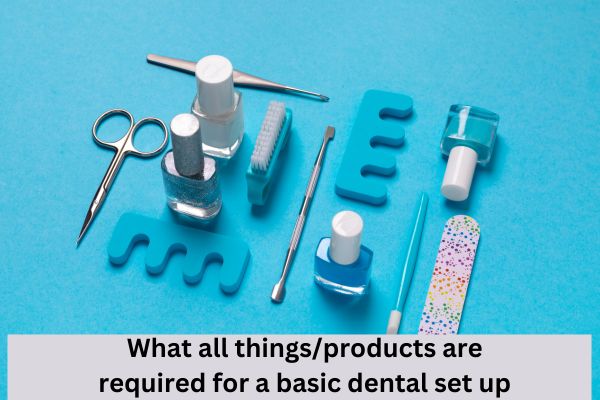 What all things products are required for a basic dental set up